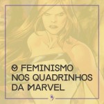 O feminismo nos quadrinhos da Marvel